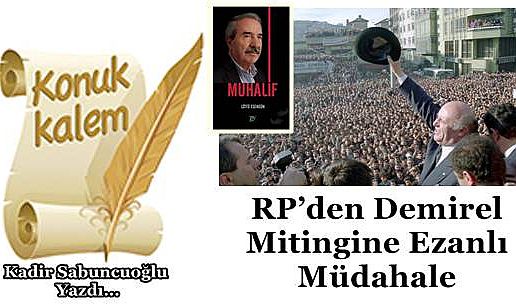 RP'den Demirel Mitingine Ezanlı Müdahale