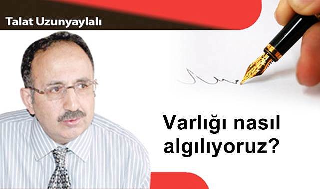 Varlığı nasıl algılıyoruz?