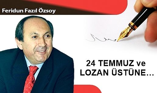 24 TEMMUZ ve LOZAN ÜSTÜNE…