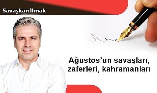 Ağustos'un savaşları, zaferleri, kahramanları...