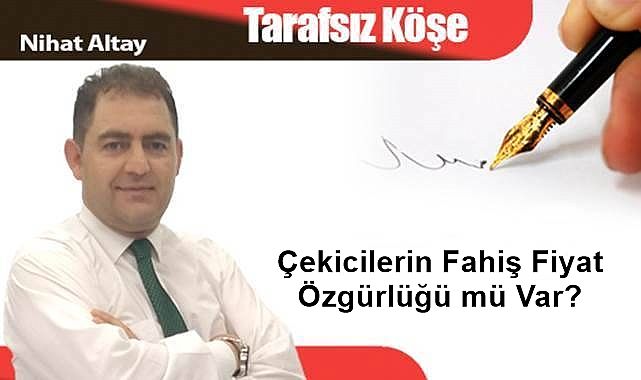 Çekicilerin Fahiş Fiyat Özgürlüğü mü Var?