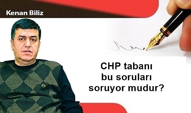 CHP tabanı bu soruları soruyor mudur?