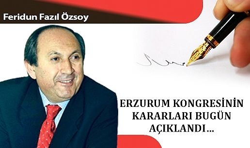 ERZURUM KONGRESİNİN KARARLARI BUGÜN AÇIKLANDI…