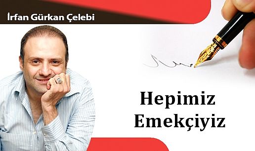 Hepimiz Emekçiyiz