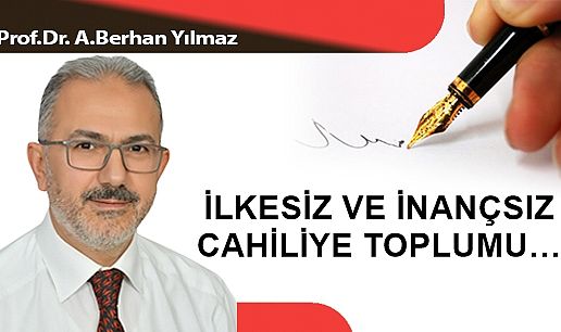 İLKESİZ VE İNANÇSIZ CAHİLİYE TOPLUMU…