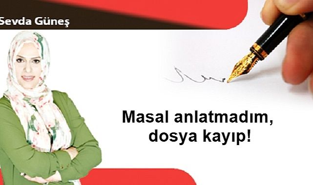 Masal anlatmadım, dosya kayıp!