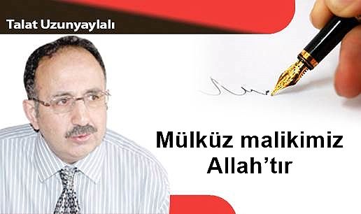 Mülküz malikimiz Allah'tır