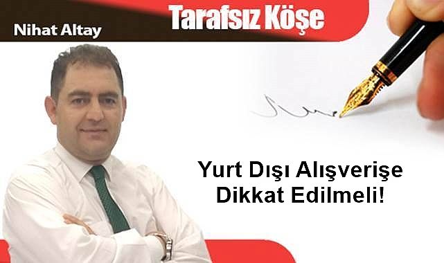 Yurt Dışı Alışverişe Dikkat Edilmeli!