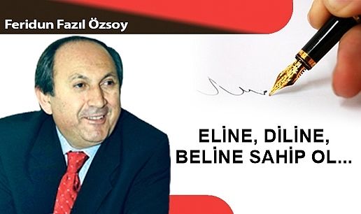 ELİNE, DİLİNE, BELİNE SAHİP OL...