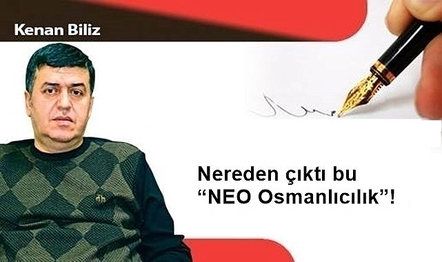 Nereden çıktı bu "NEO Osmanlıcılık"!