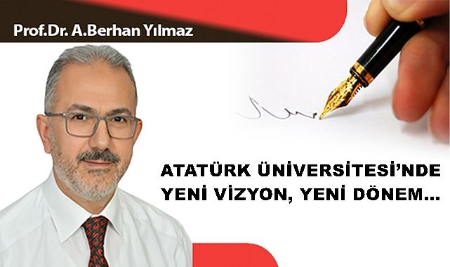 ATATÜRK ÜNİVERSİTESİ'NDE YENİ VİZYON, YENİ DÖNEM…