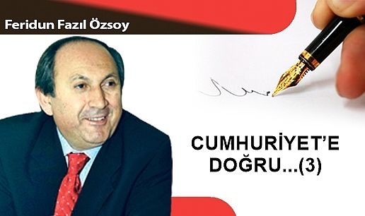 CUMHURİYET'E DOĞRU...(3)