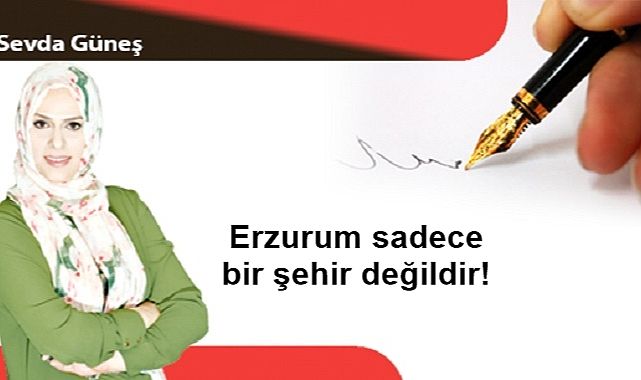 Erzurum sadece bir şehir değildir!