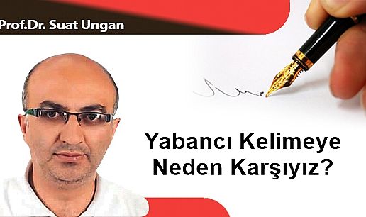 Yabancı Kelimeye Neden Karşıyız?