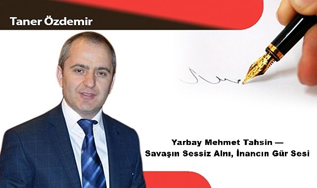 Yarbay Mehmet Tahsin — Savaşın Sessiz Alnı, İnancın Gür Sesi