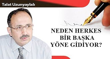 NEDEN HERKES BİR BAŞKA YÖNE GİDİYOR?