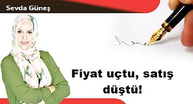 Fiyat uçtu, satış düştü!