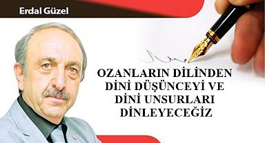 OZANLARIN DİLİNDEN DİNİ DÜŞÜNCEYİ VE DİNİ UNSURLARI DİNLEYECEĞİZ