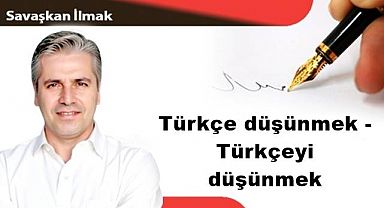 Türkçe düşünmek - Türkçeyi düşünmek